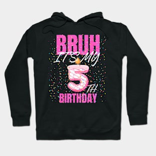 Bruh Its My 5Th Birthday Girls 5 Years Old Birthday Kids Hoodie